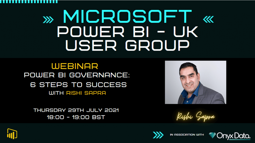 Microsoft Power BI UK User Group – Power BI Governance 6 Steps To Success With Rishi Sapra