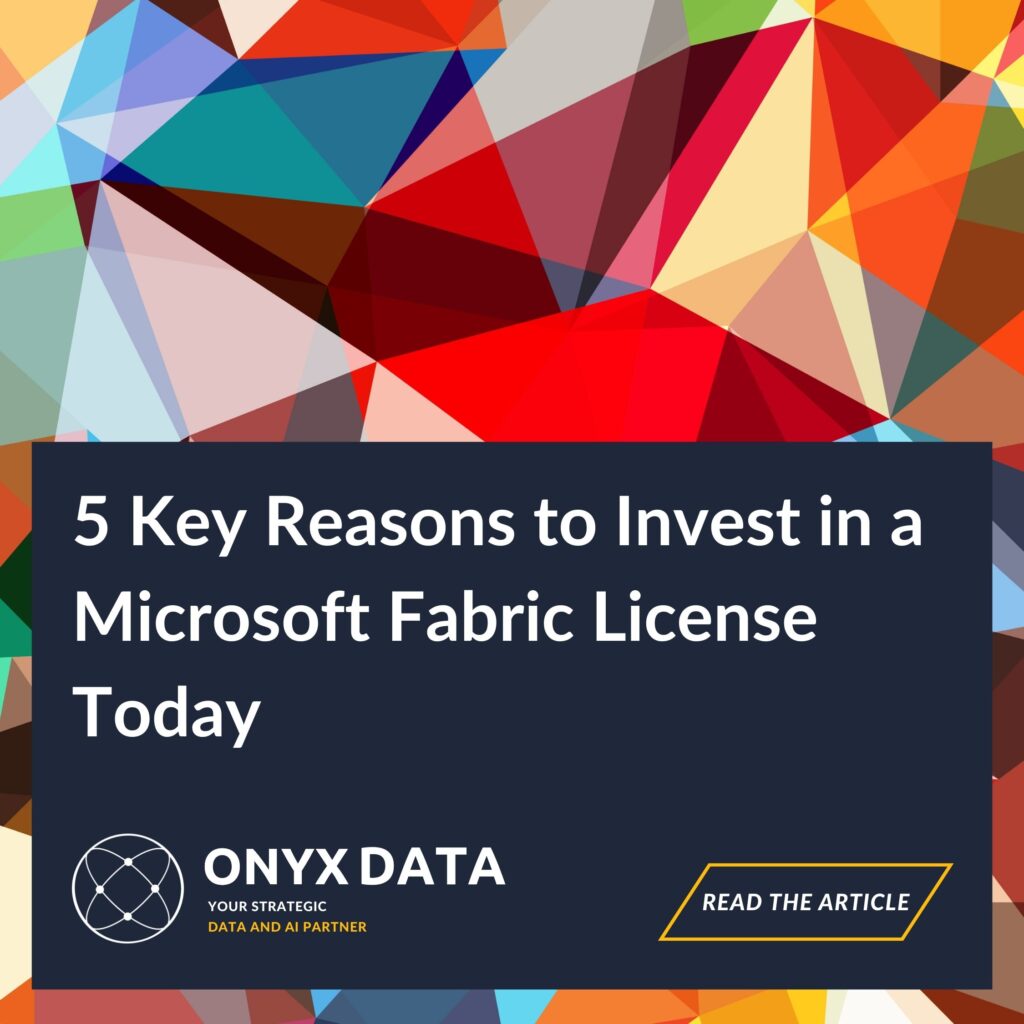 5 Key Reasons to Invest in a Microsoft Fabric License Today