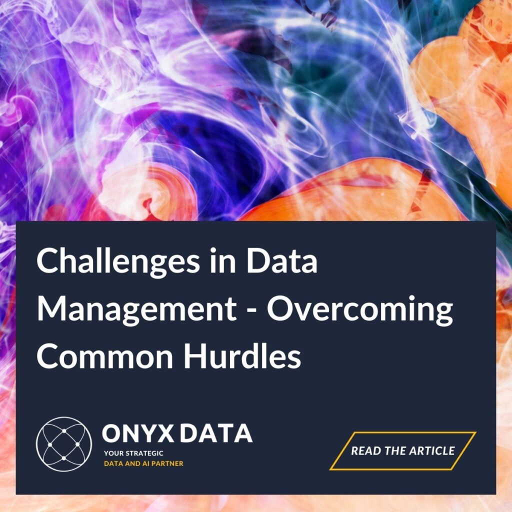 Challenges in Data Management – Overcoming Common Hurdles