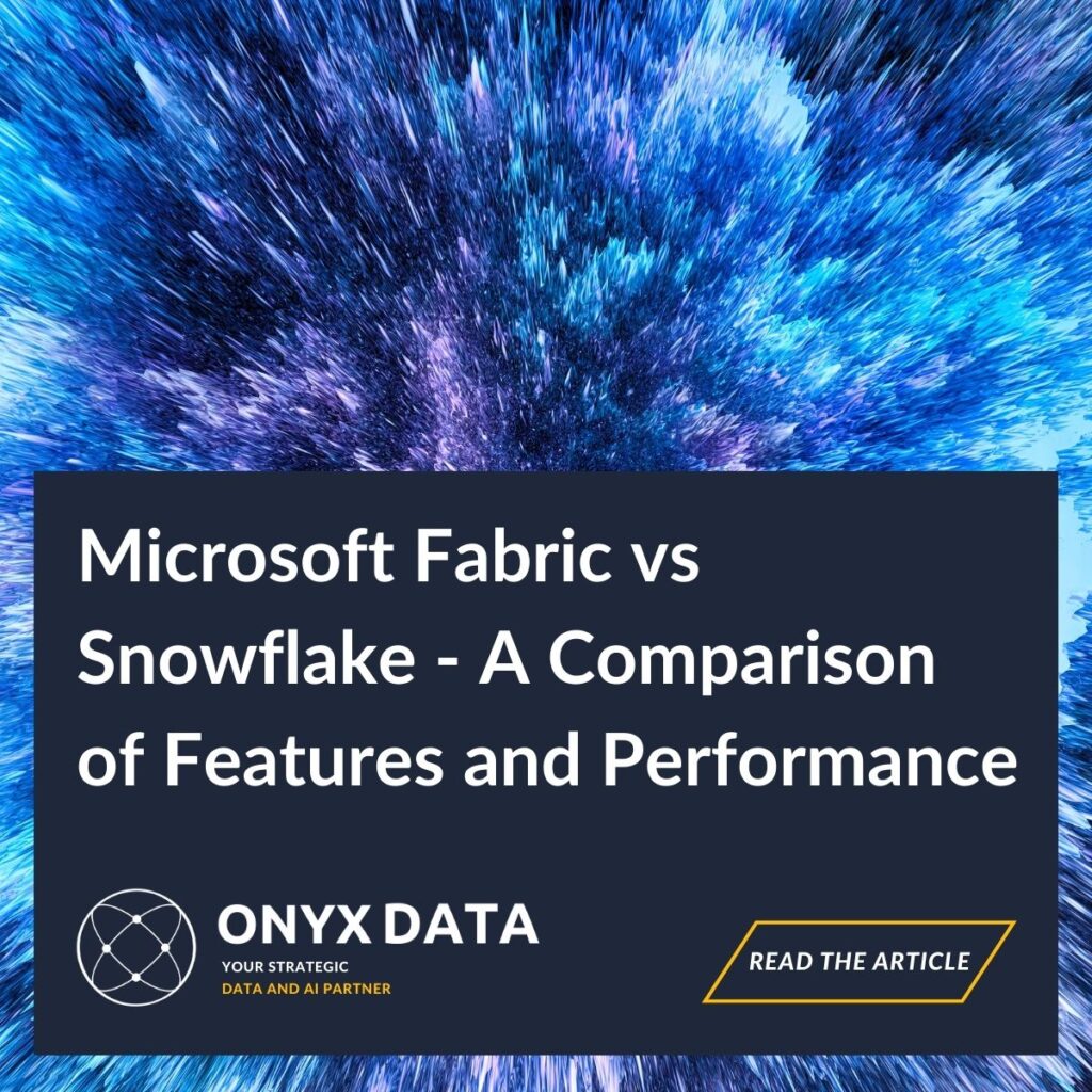 Microsoft Fabric vs  Snowflake – A Comparison  of Features and Performance