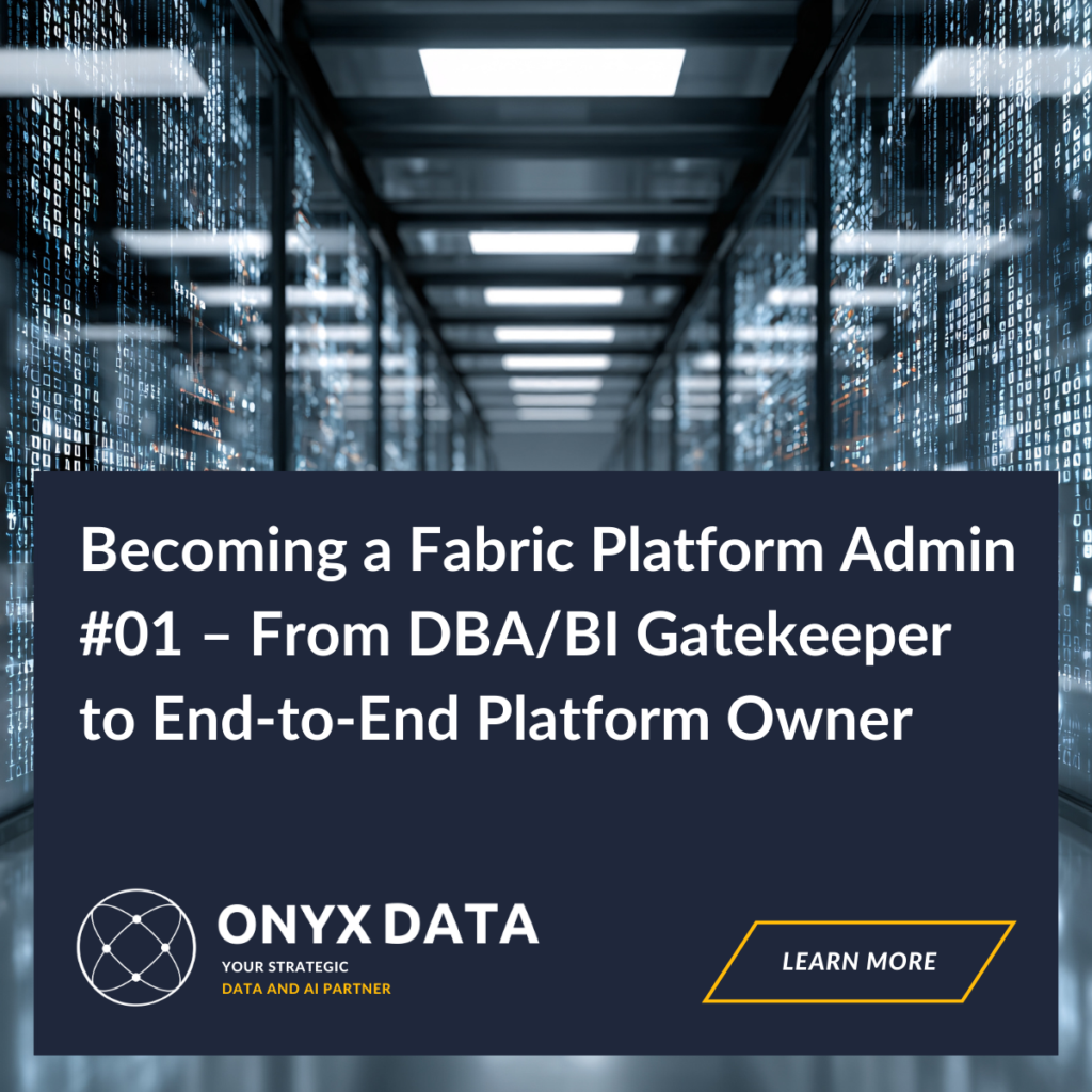 Becoming a Fabric Platform Admin #01 – From DBA/BI Gatekeeper to End‑to‑End Platform Owner