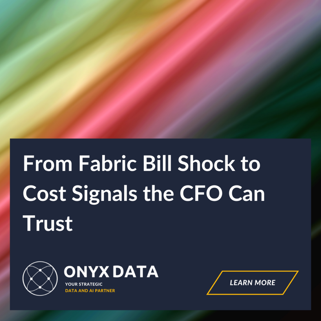 From Fabric Bill Shock to Cost Signals the CFO Can Trust