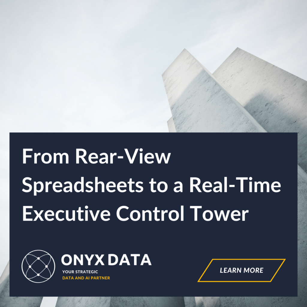 From Rear-View Spreadsheets to a Real-Time Executive Control Tower