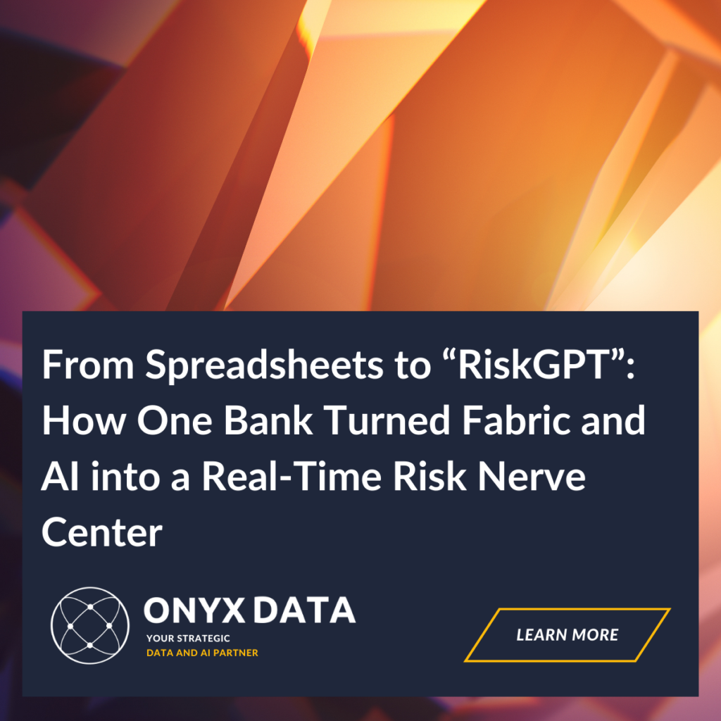 From Spreadsheets to “RiskGPT”: How One Bank Turned Fabric and AI into a Real-Time Risk Nerve Center